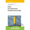 E-kniha Etika pro zdravotně sociální pracovníky - Jana Kutnohorská, Martina Cichá, Radoslav Goldmann