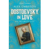 Dostoevsky in Love : An Intimate Life - Alex Christofi