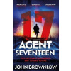 Agent Seventeen: The Richard and Judy Summer 2023 pick - the most intense and thrilling crime action thriller of the year, for fans of Jason Bourne and James Bond: WINNER OF THE 2023 IAN FLEMING STEEL
