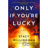 Only If You're Lucky - Stacy Willingham