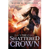 Shattered Crown - Maxym M. Martineau