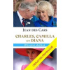 Charles, Camilla a Diana - Láska a tragédie v královské rodině - des Cars Jean