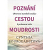 Poznání cestou moudrosti - Cynthia Bourgeault