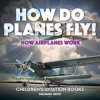 How Do Planes Fly? How Airplanes Work - Children's Aviation Books (Professor Gusto)(Brožovaná)