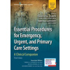 Essential Procedures for Emergency Urgent and Primary Care Settings : A Clinical Companion - Theresa M Campo Keith A Lafferty Jennifer L Wilbeck Jacob W Ufberg