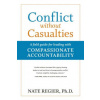 Conflict without Casualties: A Field Guide for Leading with Compassionate Accountability