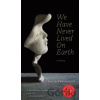We Have Never Lived On Earth - Kasia Van Schaik
