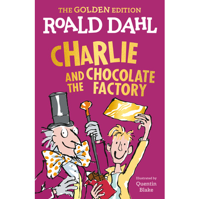 Charlie and the Chocolate Factory: The Golden Edition (Dahl Roald)