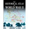 The Historical Atlas of World War II: 170 Maps That Chart the Most Cataclysmic Event in Human History