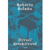 Divocí detektivové - Roberto Bolaňo