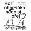 Hoří chemička, něco si přej - Bára Bažantová, Hynek Trojánek