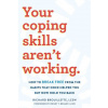 Your Coping Skills Aren't Working ()