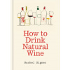 How to Drink Natural Wine