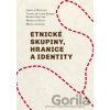 Etnické skupiny, hranice a identity - Lenka J. Budilová, Thomas Hylland Eriksen, Gunnar Haaland, Miroslav Hroch, Marek Jakoubek
