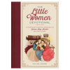 The Little Women Devotional: A Chapter-By-Chapter Companion to Louisa May Alcott's Beloved Classic