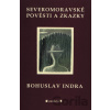 Severomoravské pověsti a zkazky - Bohuslav Indra