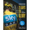 21 Days to Glory : The Official Team Sky Book of the 2012 Tour de France
