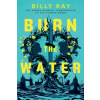 Burn the Water
