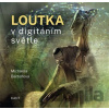 Loutka v digitálním světle - Michaela Bartoňová