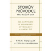 Stoikův průvodce pro každý den / 366 zamyšlení o moudrosti, vytrvalosti a umění žít - Ryan Holiday