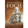 With Marshal Foch: A British General at Allied Supreme Headquarters April-November 1918 (Du Cane John)