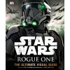 Star Wars Rogue One the Ultimate Visual Guide
