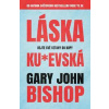 Láska ku*evská - Dejte své vztahy do kupy - Bishop Gary John