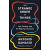 The Strange Order Of Things - Antonio Damasio