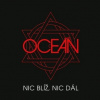 Oceán: Nic Blíž, Nic Dál - Oceán