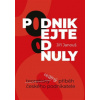Podnikejte od nuly Reálný příběh českého podnikatele - Jiří Janouš