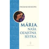 Mária, naša ozajstná sestra - Kráľová Dagmar