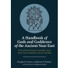 A Handbook of Gods and Goddesses of the Ancient – Three Thousand Deities of Anatolia, Syria, Israel, Sumer, Babylonia, Assyria, and Elam
