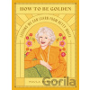 How to Be Golden - Paula Bernstein