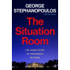 The Situation Room : The Inside Story of Presidents in Crisis