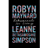 Rehearsals for Living - Leanne Betasamosake Simpson, Robyn Maynard