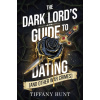 The Dark Lords Guide to Dating (and Other War Crimes)