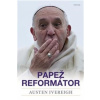 Papež reformátor - Ivereigh Austin