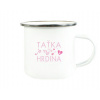 Plechový hrnček Taťka je můj hrdina
