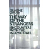 The Way of the Strangers : Encounters with the Islamic State - Wood Graeme