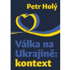 Válka na Ukrajině: kontext - Petr Holý