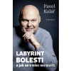Labyrint bolesti - Pavel Kolář