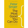 Most Good You Can Do: How Effective Altruism is Changing Ideas About Living Ethically - Peter Singer, Yale University Press