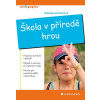 Škola v přírodě hrou - Kateřina Zouharová