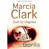 Guilt By Degrees - Marcia Clark