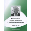 Kritická teória Jurgena Habermasa v sociologickom výskume - Tížik Miroslav