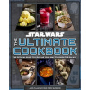 Star Wars: The Ultimate Cookbook : The Official Guide to Cooking Your Way Through the Galaxy
