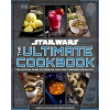 Star Wars: The Ultimate Cookbook : The Official Guide to Cooking Your Way Through the Galaxy
