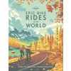 Epic Bike Rides of the World 1 - Lonely Planet, Lonely Planet Global Limited