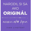 Narodil si sa ako original - Lihotsky Ivan
