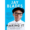 Making It: How Love, Kindness and Community Helped Me Repair My Life (Blades Jay)